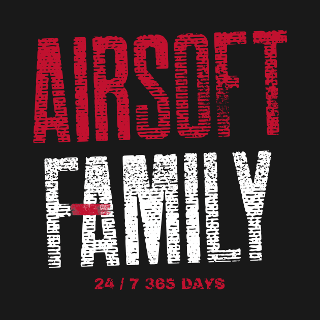 Airsoft Family - 24/7 365 days by Airsoft_Family_Tees