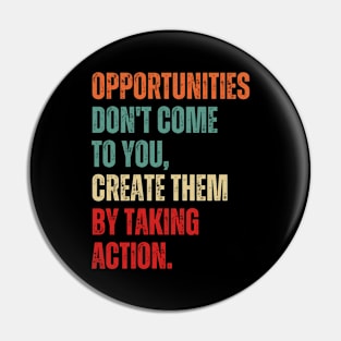 Inspirational and Motivational Quotes for Success - Opportunities Don't Come to You Create Them by Taking Action Pin