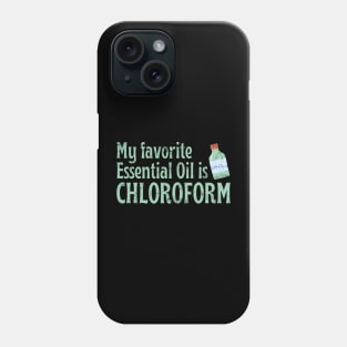 My Favorite Essential Oil Is Chloroform Phone Case