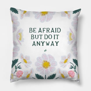 Be afraid but do it anyway - Floral quote Pillow