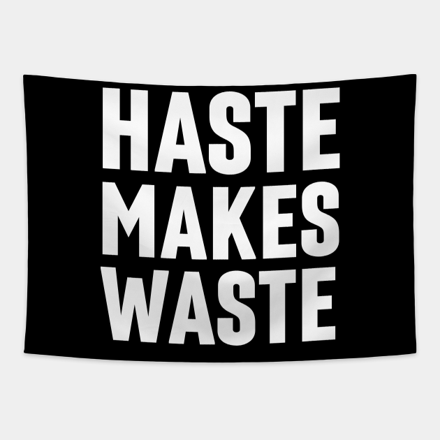 Haste Makes Waste Christian Haste Makes Waste Tapestry TeePublic