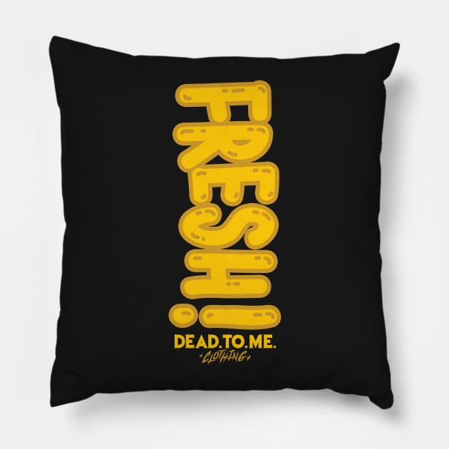 FRESH 'TIL DEATH Pillow by danielfinsley