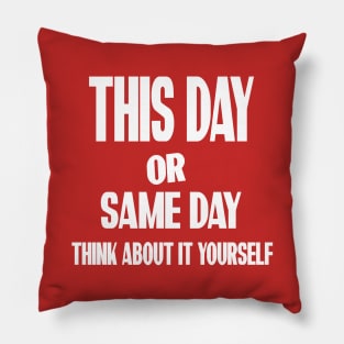 SAME DAY T-SHIRT Pillow