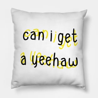 Can I Get a Yeehaw Pillow