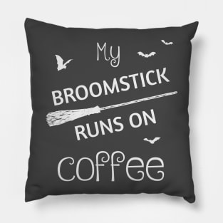 My Broomstick Runs On Coffee Pillow