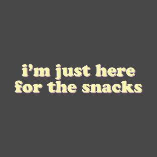 I'm just here for the snacks T-Shirt