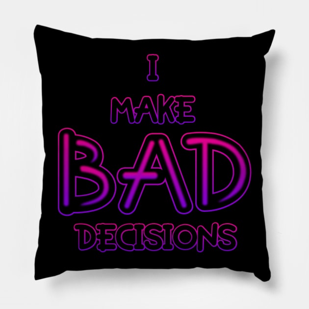 I Make Bad Decisions Pillow by KimbasCreativeOutlet