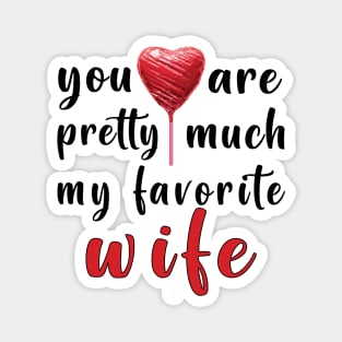 You Are Pretty Much My Favorite Wife Magnet