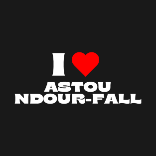 I Love Astou Ndour-Fall T-Shirt