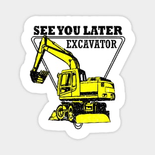 See You Later Excavator Construction Equipmen Magnet