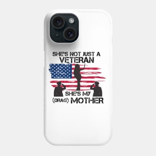 She's Not Just A Veteran, She's My Drag Mother - Funny Drag Joke Phone Case