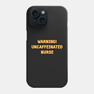 Warning uncaffeinated nurse needs a coffee pink and yellow Phone Case