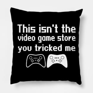 This isn't the video game store, you tricked me Pillow