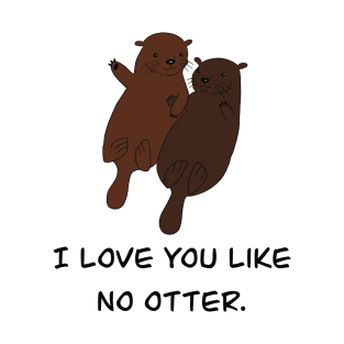 Love you like no otter T-Shirt