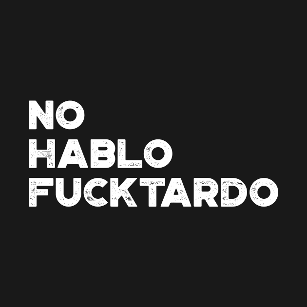 No Hablo Fucktardo White Funny by truffela