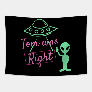 Tom was right aliens exist T- shirt Tapestry