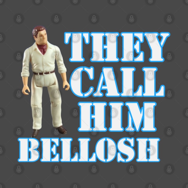 His name is Bellosh by That Junkman's Shirts and more!