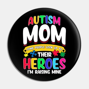 Autism Mom Shirt Some People Look Up To Their Heroes Gift Pin