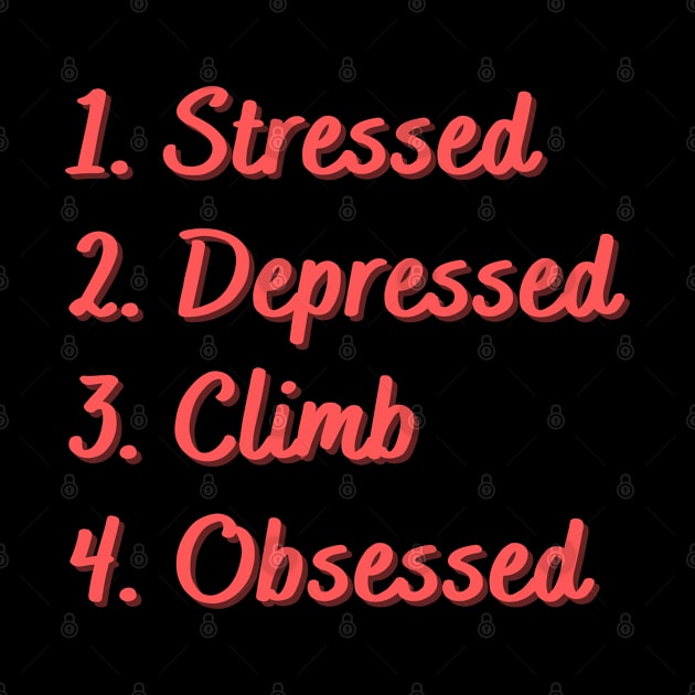 Stressed. Depressed. Climb. Obsessed. by Eat Sleep Repeat