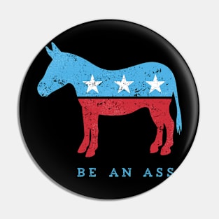 Be... {a democrat} - funny political play on DNC donkey Pin