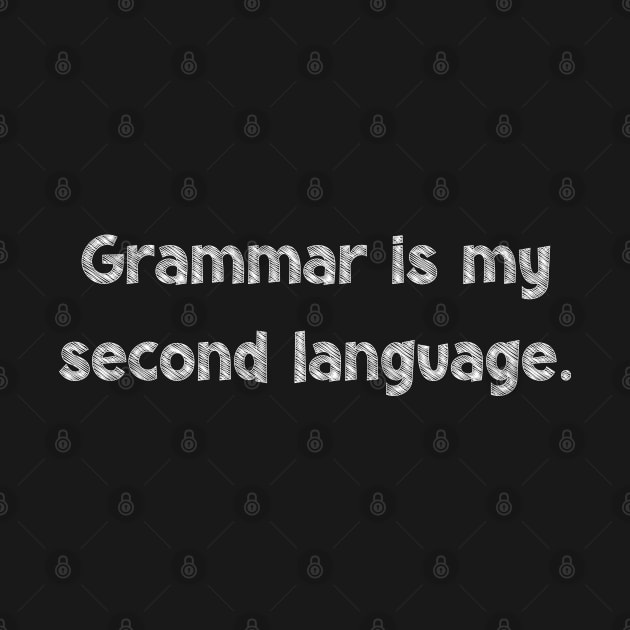 Grammar is my second language, National Grammar Day, Teacher Gift, Child Gift, Grammar Police, Grammar Nazi, Grammar Quotes, Funny Grammar, by DivShot 