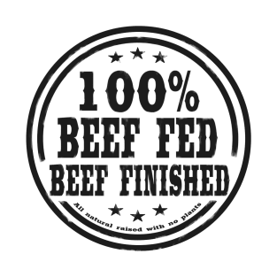 100% Beef Fed Beef Finished T-Shirt