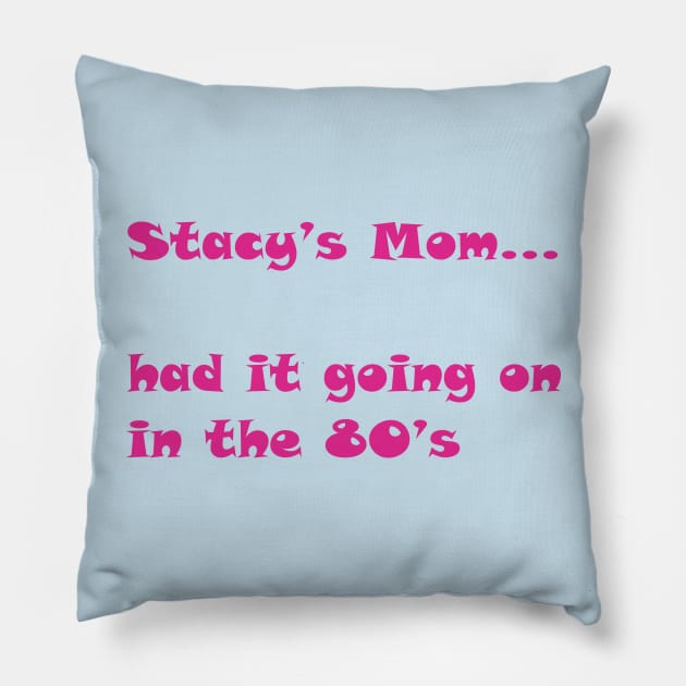 Stacy's Mom Pillow by Pixhunter