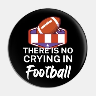 There is no crying in football Pin