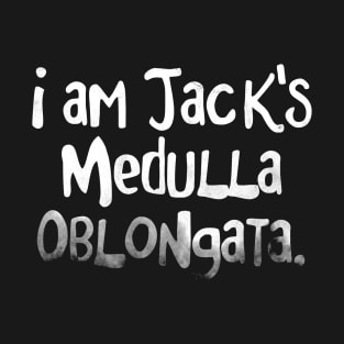 I am Jack's Medulla Oblongata - FC series T-Shirt