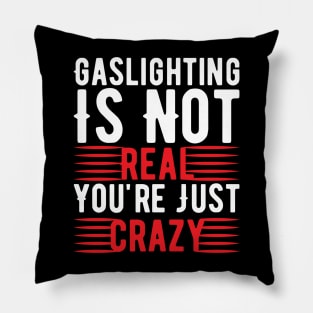 Funny Gaslighting Crazy Quote Pillow