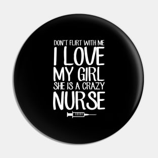 Don't flirt with me I love my girl she is a crazy nurse Pin