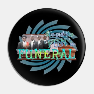 We Put The "FUN" in Funeral Pin