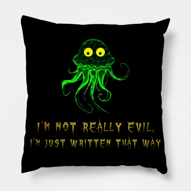 I'm not really evil, I'm just written that way! Pillow by Edward L. Anderson 