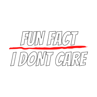 Fun Fact I Dont Care Tshirt | Funny Slogan Shirts Women T-Shirt