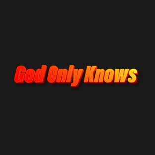 Got Only Knows T-Shirt