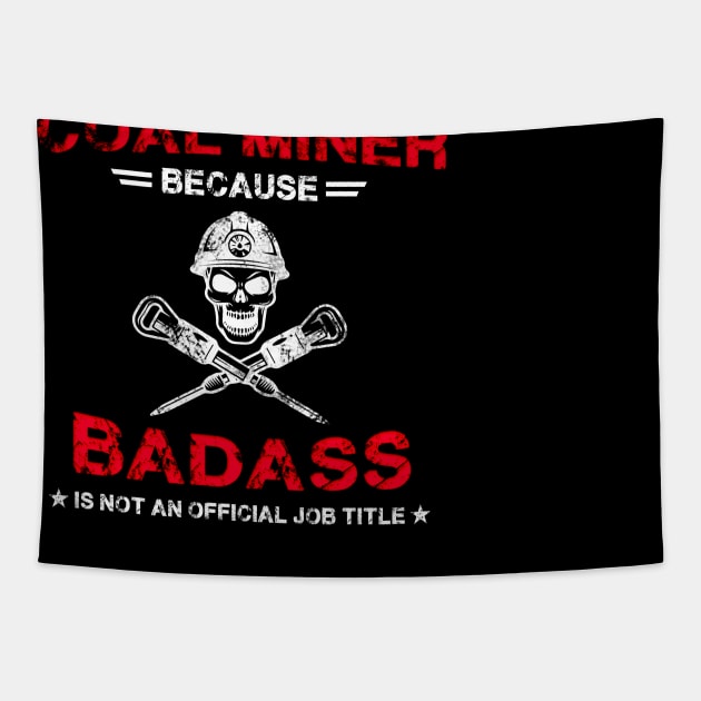 Coal Miner Because Badass Is Not An Official Job Title Tapestry by White Martian