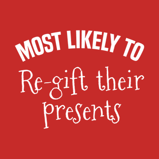 Most likely to Re-gift their presents T-Shirt