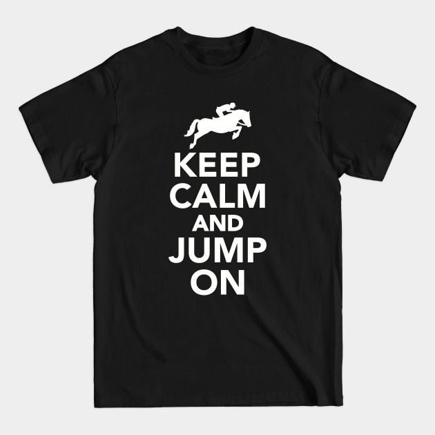 Disover Keep calm and jump on - Show Jumping - T-Shirt