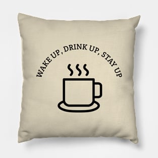 Wake up, drink up, stay up Pillow