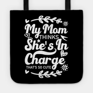 My Mom Thinks She's In Charge That's So Cute From Mom to Great Son and Daughter Tote