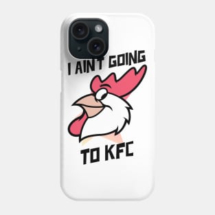 I Ain't Going to KFC - Chicken Funny Quote Phone Case