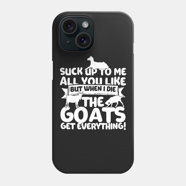 When I Die The Goats Get Everything Phone Case by thingsandthings