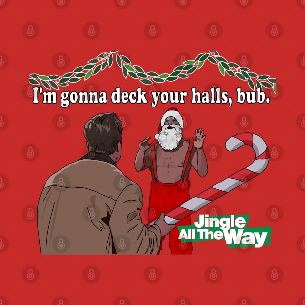 Jingle All the Way Deck Your Halls by Screen Fiend Merch