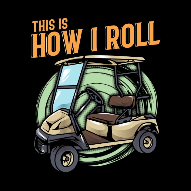 Funny This Is How I Roll Golf Cart Pun Golfer by theperfectpresents