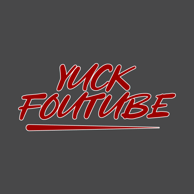 Yuck FouTube by Husky's Art Emporium