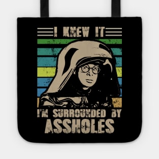 I Knew It I'm Surrounded By Assholes Tote