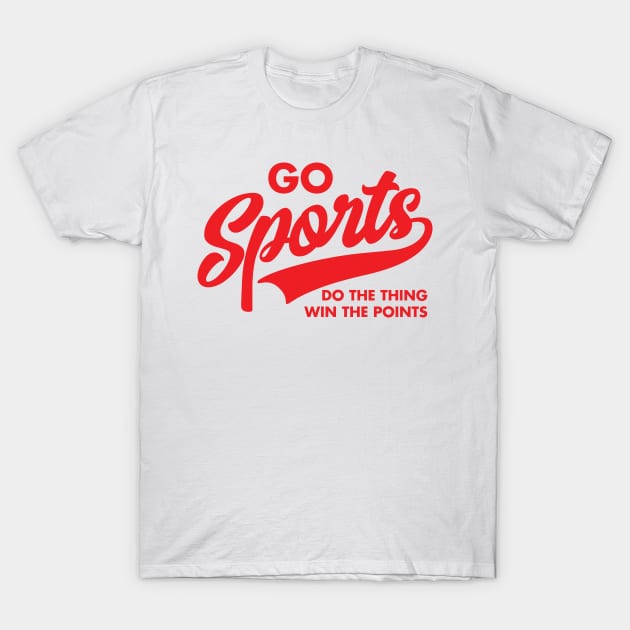 Go Sports Team Do The Thing Win The Game Day - Go Sports - T-Shirt | TeePublic