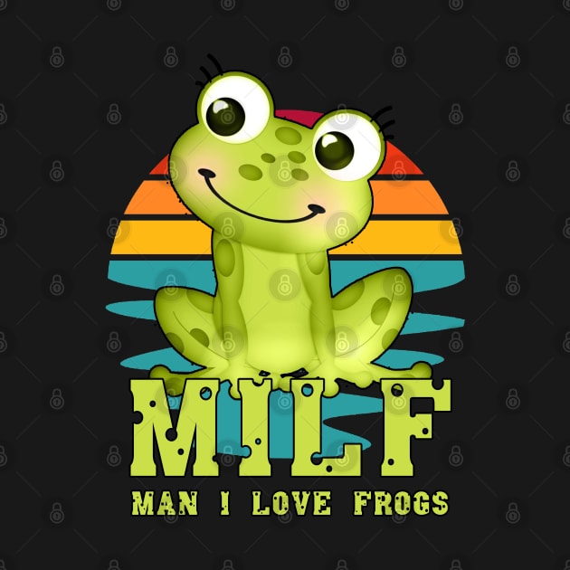 milf man i love frogs by M-HO design