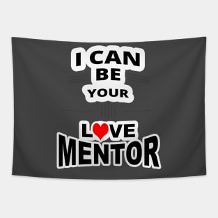 I Can Be Your Love Mentor - funny sayings Tapestry