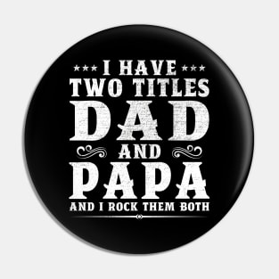 I Have Two Titles Dad And Papa Father's Day Gift Pin